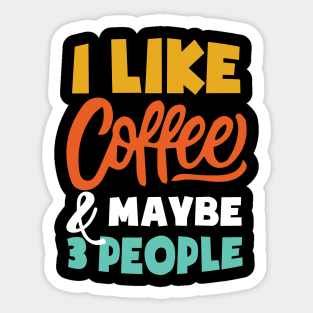 I Like Coffee And Maybe 3 People - Funny coffee Sticker